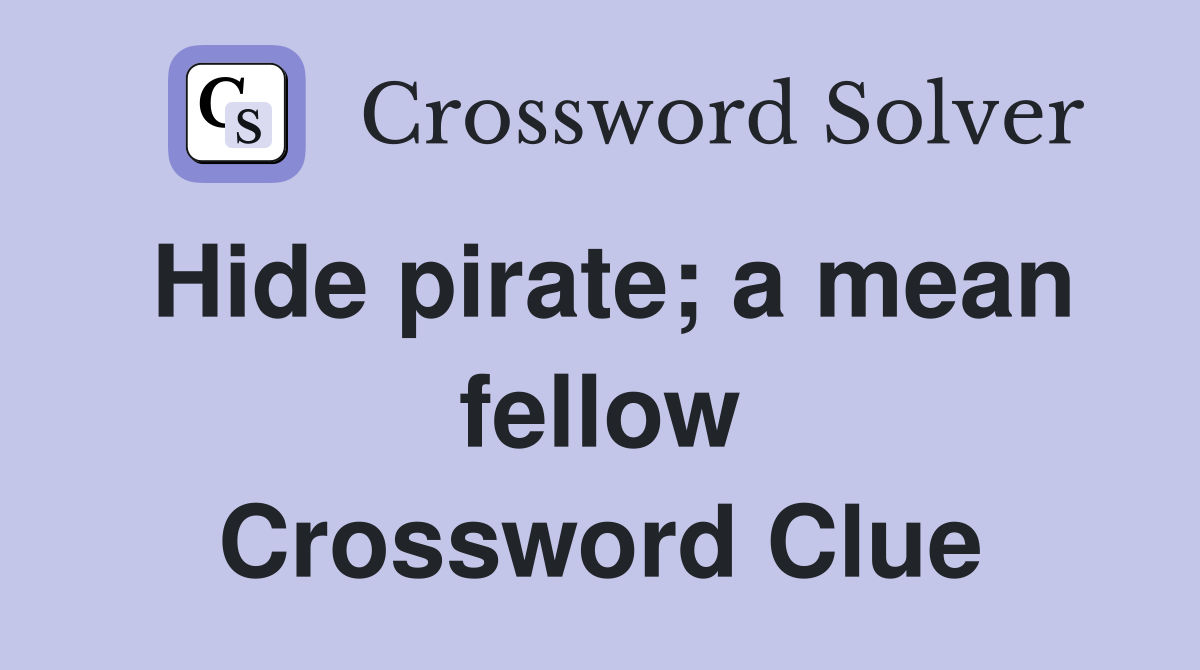 Hide pirate; a mean fellow - Crossword Clue Answers - Crossword Solver